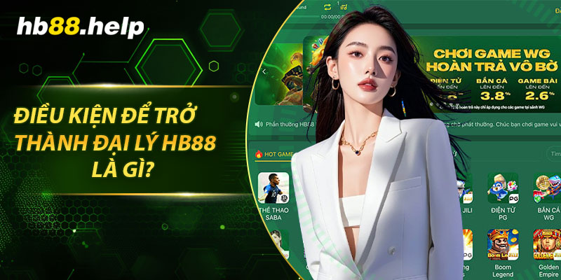 Điều kiện để trở thành đại lý hb88 là gì?