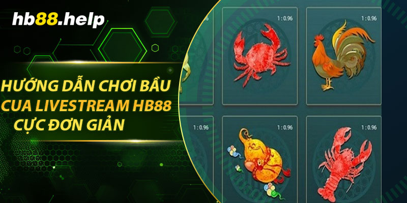 Hướng dẫn chơi bầu cua livestream hb88 cực đơn giản