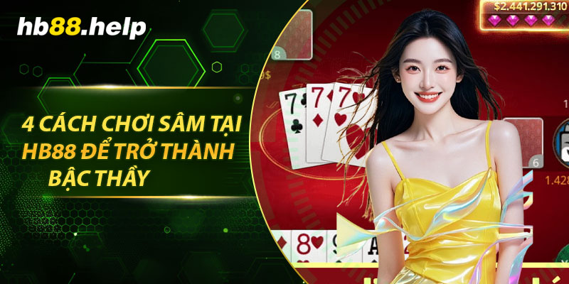 4 Cách chơi sâm tại hb88 để trở thành bậc thầy
