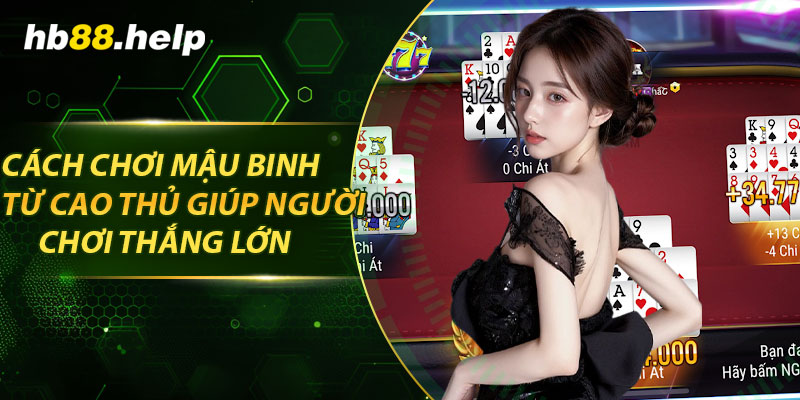Cách chơi mậu binh từ cao thủ giúp người chơi thắng lớn