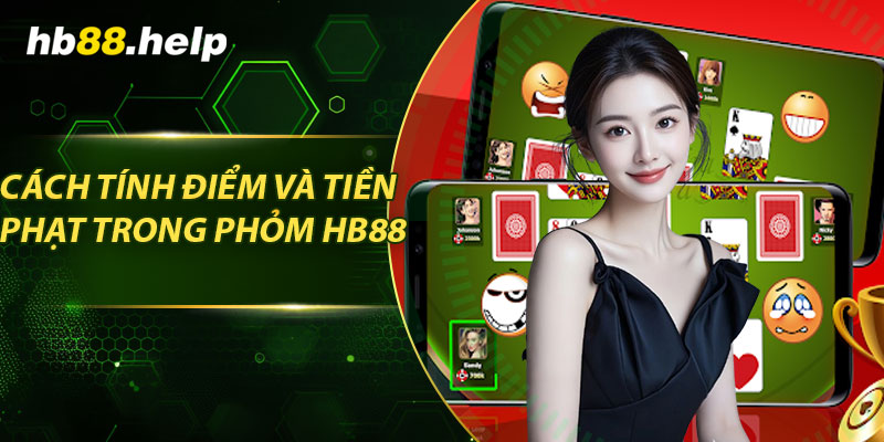 Cách tính điểm và tiền phạt trong phỏm hb88