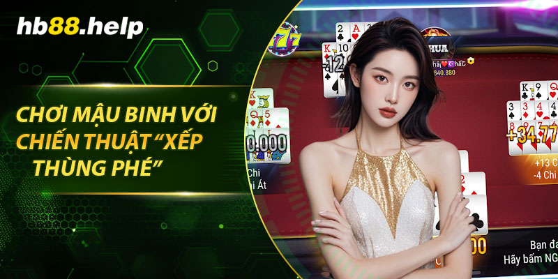 Chơi mậu binh với chiến thuật “Xếp Thùng Phé”